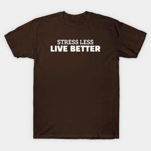 Stress Less Live Better T-Shirt